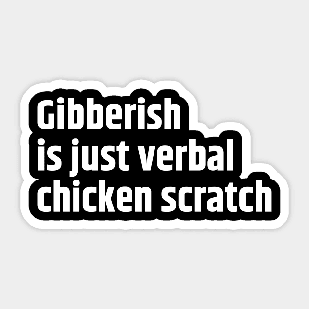 Gibberish is just verbal chicken scratch Sticker by Motivational_Apparel